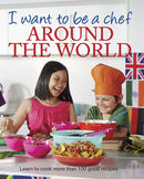I Want to be a Chef - Around the World