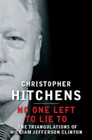 No One Left to Lie To: The Triangulations of William Jefferson Clinton