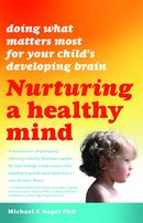 Nurturing A Healthy Mind: Doing What Matters Most For Your Child’s Developing Brain