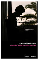 Je Suis Australienne: Remarkable Women in France, 1880-1945