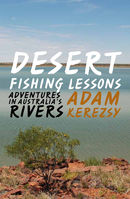Desert Fishing Lessons: Adventures in Australia’s Rivers