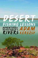 Desert Fishing Lessons: Adventures in Australia’s Rivers