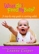 What Do I Feed My Baby?: A Step-By-Step Guide To Starting Solids