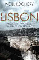Lisbon: war in the shadows of the city of light, 1939-45