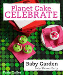 Planet Cake Celebrate: Baby Garden