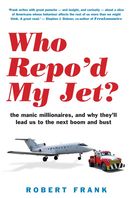 Who Repo'd My Jet?: the manic millionaires and why they'll lead us to the next boom and bust