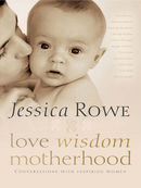 Love. Wisdom. Motherhood: Conversations with inspiring women