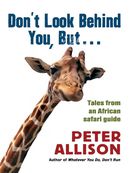 Don't Look Behind You, But…tales from an African safari guide