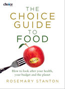 The Choice Guide to Food: How to Look after your Health, your Budget and the Planet