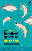 The 2012 Foodies’ Guide to Brisbane