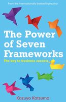 The Power of Seven Frameworks: the key to business success