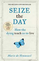 Seize the Day: how the dying teach us to live