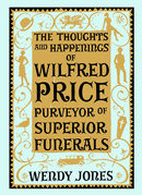 The Thoughts And Happenings Of Wilfred Price Purveyor Of Superior Funerals
