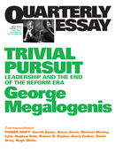 Quarterly Essay 40 Trivial Pursuit: Leadership and the End of the Reform Era