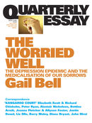 Quarterly Essay 18, The Worried Well: The Depression Epidemic and the Medicalisation of Our Sorrows