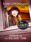 Murder on the Ballarat Train: Miss Fisher's Murder Mysteries