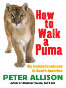 How to Walk a Puma: My (mis)adventures in South America