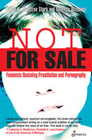 Not for Sale: Feminists Resisting Prostitution and Pornography
