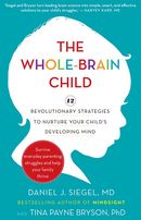 The Whole-Brain Child: 12 revolutionary strategies to nurture your child’s developing mind