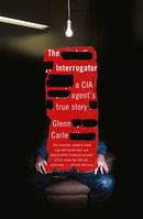 The Interrogator: a CIA agent's true story