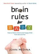 Brain Rules for Baby: how to raise a smart and happy child from zero to five
