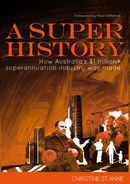 A Super History: How Australia’s $1 Trillion+ Superannuation Industry Was Made